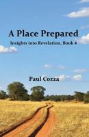 A Place Prepared: Insights into Revelation, Book 4 1513640364 Book Cover
