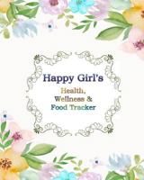 Happy Girl's Health, Wellness & Food Tracker: Full Color to Help Stay Happy and Healthy Through The New Year! 1794480722 Book Cover