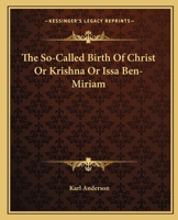 The So-Called Birth of Christ or Krishna or Issa Ben-Miriam 1425325963 Book Cover