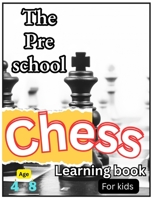 The preschool chess learning book for kids age (4-8): Learn the Chess Pieces, Moves, and Basic Rules B0HCJGGZ77 Book Cover