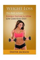 Weight Loss Bundle: 2 Manuscripts - IIFYM Flexible Dieting, Low Carb Keto Diet: If it Fits your Macros, Ketogenic Diet (IIFYM Flexible Dieting, Low Carb ... If it Fits your Macros, Ketogenic Diet) 1541096584 Book Cover