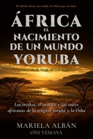 África. El nacimiento de un mundo yoruba: Los orishas, el oráculo y las raíces africanas de la religión yoruba y la Osha (El viaje de los orishas) (Spanish Edition) B0HGCVTSM5 Book Cover