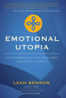 Emotional Utopia: Stop Searching For Happiness And Start Living It 159932685X Book Cover