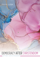 Democracy After Christendom 1666757136 Book Cover