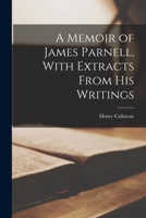 A Memoir of James Parnell, With Extracts From His Writings 1163258504 Book Cover