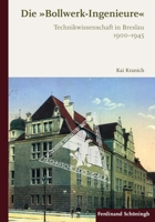 Die »Bollwerk-Ingenieure«: Technikwissenschaft in Breslau 1900-1945 3506788701 Book Cover