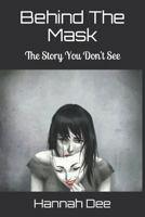 Behind the Mask: The Story You Don't See 1723791989 Book Cover