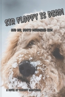 Sir Floppy is Dead!: and Mister Boots Murdered Him B0DP7MHKTJ Book Cover