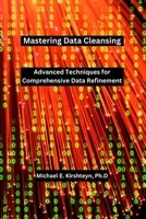 Mastering Data Cleansing: Advanced Techniques for Comprehensive Data Refinement. B0CWCF77VV Book Cover