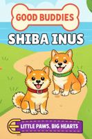 Shiba Inus: A Picture Book for Babies and Toddlers (Good Buddies) 1968726314 Book Cover