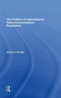 The Politics of International Telecommunications Regulation 0367310589 Book Cover