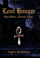 Lost Hunger: Once Bitten...Forever Alive: Part I of The Hunger Series 1418488216 Book Cover