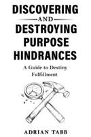 Discovering and Destroying Purpose Hindrances: A Guide to Destiny Fulfillment B0DVGWJTT8 Book Cover