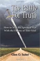 The Battle For Truth: How to Win the Spiritual War With the Enemy of Your Soul 1734515902 Book Cover