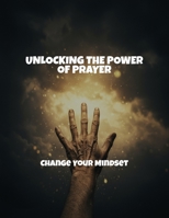 Unlocking The Power Of Prayer: Change Your Mindset B0FS7PBCRH Book Cover