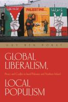 Global Liberalism, Local Popularism: Peace And Conflict in Israel/Palestine And Northern Ireland 0815630697 Book Cover
