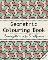 Geometric Colouring Book: An Adult Colouring Book to Relax and Unwind - Repeating Geometry Patterns 1978364741 Book Cover