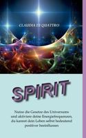 SPIRIT: Nutze die Gesetze des Universums und aktiviere deine Energiefrequenzen, du kannst dein Leben selbst bedeutend positiver beeinflussen 3842391595 Book Cover