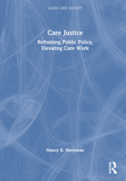 Care Justice: Reframing Public Policy, Elevating Care Work 1032329998 Book Cover