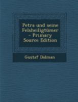 Petra Und Seine Felsheiligt�mer 1017025762 Book Cover