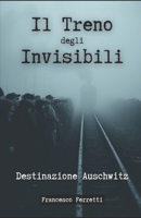 Il Treno degli Invisibili: Destinazione Auschwitz (Italian Edition) B0DW48HMVV Book Cover