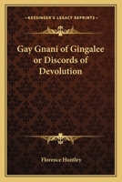 The Gay Gnani of Gingalee; or, Discords of Devolution; A Tragical Entanglement of Modern Mysticism and Modern Science 9355392656 Book Cover
