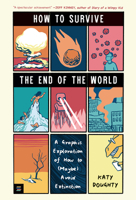 How to Survive the End of the World: A Graphic Exploration of How to (Maybe) Avoid Extinction 1536242829 Book Cover