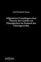 Allgemeine Grundlagen einer Theorie der Gestalt von Flüssigkeiten im Zustand des Gleichgewichts 1147988072 Book Cover