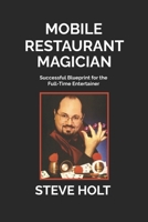 Mobile Restaurant Magician: Successful Blueprint for the Full-Time Entertainer B0GL43C9X8 Book Cover