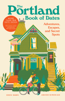 Portland Book of Dates 2nd Edition: Adventures, Escapes, and Secret Spots 1632175878 Book Cover