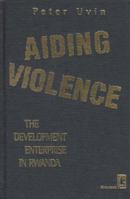 Aiding Violence: The Development Enterprise in Rwanda 1565490835 Book Cover