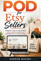POD for Etsy Sellers: A Beginner´s Step-by-Step Guide to Launch, Optimize, and Grow a Profitable Print-on-Demand Shop B0H87XR24Y Book Cover