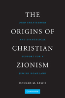 The Origins of Christian Zionism: Lord Shaftesbury and Evangelical Support for a Jewish Homeland 1107631963 Book Cover