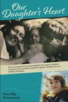Our Daughter's Heart: How we prepared our young daughter for surgery, handled numerous scary medical surprises together, and all came out healthy and happy. 1736855603 Book Cover