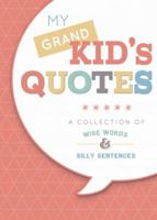 My Grandkid's Quotes: A Collection of Wise Words and Silly Sentences 146212206X Book Cover