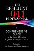 The Resilient 911 Professional: A Comprehensive Guide to Surviving & Thriving Together in the 9-1-1 Center 1546435271 Book Cover
