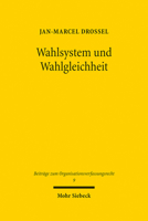 Wahlsystem Und Wahlgleichheit: Eine Verfassungsdogmatische Untersuchung Von Gestaltungsspielraum Und Beschrankungen Des Gesetzgebers Im ... 3161602110 Book Cover