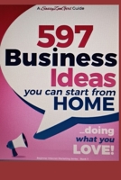 597 Business Ideas You can Start from Home - doing what you LOVE! B08BWCL3YR Book Cover