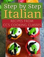 Step by Step Italian: Recipes from CC's Cooking Classes 0999349600 Book Cover