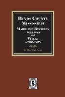Hinds County, Mississippi Marriage Records, 1823-1848 and Will, 1822-1859 1639148132 Book Cover