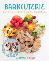 Barkcuterie: 25 Pawsome Snack Boards Your Dog Will Love 1631069284 Book Cover