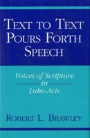 Text to Text Pours Forth Speech: Voices of Scripture in Luke-Acts (Indiana Studies in Biblical Literature) 0253329396 Book Cover