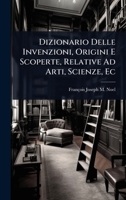 Dizionario Delle Invenzioni, Origini E Scoperte, Relative Ad Arti, Scienze, Ec (Italian Edition) 1023705796 Book Cover