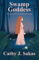 Swamp Goddess : True Stories from the Okefenokee Swamp 1735619213 Book Cover