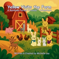 Yellow Visits the Farm: A Rainbow Forest Friends™ Adventure 1069444235 Book Cover