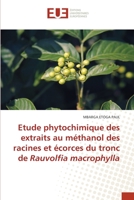 Etude phytochimique des extraits au méthanol des racines et écorces du tronc de Rauvolfia macrophylla 6203430684 Book Cover