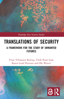 Translations of Security: A Framework for the Study of Unwanted Futures 103200715X Book Cover