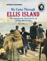 We Came Through Ellis Island: The Immigrant Adventures of Emma Markowitz 0792256824 Book Cover