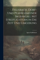 Fislisbach, Dorf- und Pfarrgemeinde im Aargau, mit Streiflichtern in die Zeit und Umgebung (German Edition) 1022575635 Book Cover
