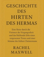 GESCHICHTE DES HIRTEN DES HERMAS:: Eine Reise durch die Visionen der Vergangenheit und das bleibende Erbe eines vergessenen Textes und einer Stimme des frühen Christentums (German Edition) B0FNJCG7S8 Book Cover